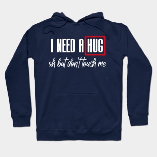 I Need A Hug Oh But Don't Touch Me Funny Quote Meme Hoodie